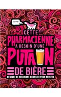 Cette pharmacienne a besoin d'une putain de bière: Un livre de coloriage grossier pour adultes: Un livre anti-stress vulgaire pour pharmaciennes et étudiantes en pharmacie avec des gros mots