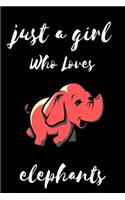 Just A Girl Who Loves elephants: Notebook Gift for elephants Lovers, To Use in School, Home or Office Journaling, Notebook (journal,120 page, White Paper 6x9 inches), Medium College