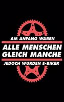 AM ANFANG WAREN ALLE MENSCHEN GLEICH MANCHE JEDOCH WURDEN E-BIKER Notizbuch