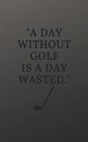 A day without golf is a day wasted