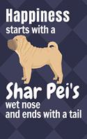 Happiness starts with a Shar Pei's wet nose and ends with a tail