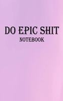 Do Epic Shit Notebook: Motivational Notebooks, 150 Pages, Large (8.5 x 11 inches).