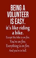 Being a Volunteer is Easy. It's like riding a bike. Except the bike is on fire. You're on fire. Everything is on fire. And you're in hell.