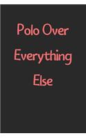 Polo Over Everything Else: Lined Journal, 120 Pages, 6 x 9, Funny Polo Gift Idea, Black Matte Finish (Polo Over Everything Else Journal)