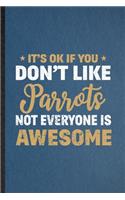 It's Ok If You Don't Like Parrots Not Everyone Is Awesome