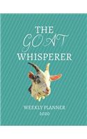 The Goat Whisperer Weekly Planner 2020: Goat Owner Gift Idea For Farmer Mom Dad Men & Women Uncle Aunt - Weekly Planner Appointment Book Agenda The Goat Whisperer - To Do List & Notes Sect