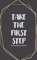 Take The First Step: Undated Goal Setting/ Vision Board Journal For Men And Women With Big Dreams!