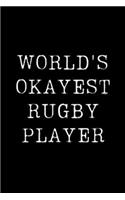 World's Okayest Rugby Player: Blank Lined Journal For Taking Notes, Journaling, Funny Gift, Gag Gift For Coworker or Family Member