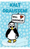 Kalt Draussen! Will Kuscheln!: Trendy PINGUIN_NOTIZBUCH mit lustigem Spruch als witziges Geschenk für die beste Freundin, Büro-Kollegen, Mitschüler und Freunde. 120 linierte Seite