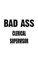 Bad Ass Clerical Supervisor: Awesome Clerical Supervisor Notebook, Journal Gift, Diary, Doodle Gift or Notebook - 6 x 9 Compact Size- 109 Blank Lined Pages