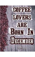 Cofee Lovers Are Born In December Notebook