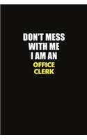 Don't Mess With Me I Am An Office Clerk: Career journal, notebook and writing journal for encouraging men, women and kids. A framework for building your career.