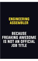 Engineering assembler Because Freaking Awesome Is Not An Official Job Title: Motivational Career Pride Quote 6x9 Blank Lined Job Inspirational Notebook Journal