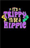 It's Trippy To Be A Hippie