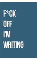 F*ck Off I'm Writing