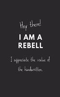 Hey there! I am Rebell. I appreciate the value of the handwritten.