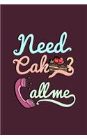 need Cake Callme: Daily Planner - Calendar Diary Book - Weekly Planer - Need Cake Call me, Eat, Candy, baking, Muffin - Doted - perfect Gift Idea for Cake Lovers, 120