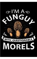 I'm A Funguy With Questionable Morels: 6x9 150 Page Journal-style Notebook for Morel Mushroom Lovers, Mushroom Hunters, Mycologists, and Mushroom Foragers.