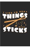 I like to beat things with sticks