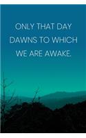 Inspirational Quote Notebook - 'Only That Day Dawns To Which We Are Awake.' - Inspirational Journal to Write in - Inspirational Quote Diary: Medium College-Ruled Journey Diary, 110 page, Lined, 6x9 (15.2 x 22.9 cm)