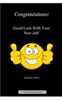 Congratulations! Good Luck With Your New Job! F*cking Traitor! Lined Notebook Journal: Unique Notepad Fun Gag Gift For Favorite Coworkers Leaving Present, Grinning Smiley Emoji