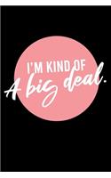 I'm Kind of a Big Deal.: Sassy Journal for Adults - 6x9 inch Blank, Lined Notebook, 120 Pages - Bold Black and Pink Wordplay Notebook for Women - Sarcastic and Snarky Humor 