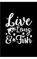 Live Long & Fish: Fishing Record Log Book Notebook Journal for Fishermen to Write in Details of Fishing Trip, Activities Record Diary, Gift for Men, Women, Girls, Boy