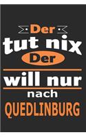 Der tut nix Der will nur nach Quedlinburg: Notizbuch mit 110 Seiten, ebenfalls Nutzung als Dekoration in Form eines Schild bzw. Poster möglich