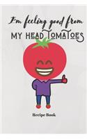I'm Feeling Good From My Head Tomatoes