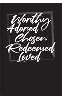 Worthy Adored Chosen Redeemed Loved