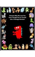 Reasons Why We Love You Even Though You've Turned into a Teenage Monster!