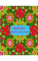 Bullshit release your anger: 50+ Swear Words to Color Your Anger Away: Release Your Anger: Stress Relief Curse Words Coloring Book for Adults