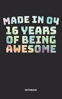 Made in 04 16 Years of Being Awesome Notebook