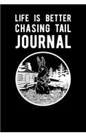 Life Is Better Chasing Tail Journal