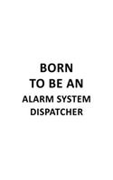 Born To Be An Alarm System Dispatcher