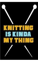 Knitting Is Kinda My Thing: Knitting lined journal Gifts. Best Lined Journal gifts for Knitters who loves Knitting, Crocheting, Quilting. This Funny Knit Lined journal Gifts is