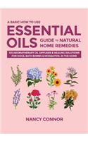 Basic How to Use Essential Oils Guide to Natural Home Remedies: 125 Aromatherapy Oil Diffuser & Healing Solutions for Dogs, Bath Bombs & Mosquitos, in the Home