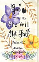 God Is Within Her She Will Not Fall: Addiction Prayer Journal: 3 Month Guide To Prayer For Parents With Addicted Children ( People Recovering & Healings From Drugs, Hurts, Habits )