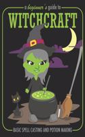 A Beginner's Guide To Witchcraft Basic Spell Casting and Potion Making