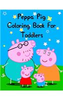 Peppa Pig Coloring Book For Toddlers: Peppa Pig Coloring Book For Toddlers, Peppa Pig Magic Coloring Book. 25 Pages - 8.5" x 11"