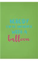 Nobody Can Be Uncheered With A Balloon