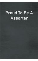 Proud To Be A Assorter: Lined Notebook For Men, Women And Co Workers