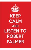 Keep Calm and Listen to Robert Palmer: Robert Palmer Designer Notebook