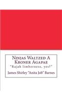 Ninjas Waltzed A Kroner Agapae