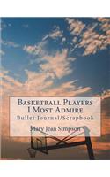 Basketball Players I Most Admire: Bullet Journal/Scrapbook
