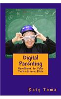 Digital Parenting Handbook: To your Tech Driven Kids