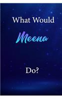 What Would Meena Do?