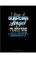 I Have a Guardian Angel in Heaven I Call Him Daddy