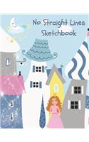 No Straight Lines Sketchbook: Fairyland Princess Doodle Art Book