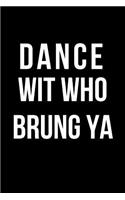 Dance Wit Who Brung YA
